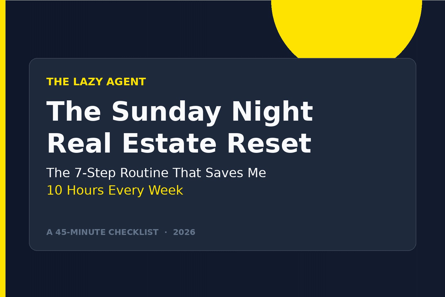 Read more about the article The Sunday Night Real Estate Reset: The 7-Step Routine That Saves Me 10 Hours Every Week (2026)