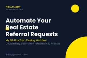Read more about the article How to Automate Real Estate Referral Requests in 2026 (My 90-Day Post-Closing Workflow That Doubled My Past-Client Referrals)
